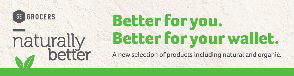 SE Grocers Naturally Better - Better for you. Better for your wallet - a new selection of products including natural and organic